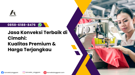 Jasa Konveksi Terbaik di Cimahi: Kualitas Premium & Harga Terjangkau (WA 0858-6188-8476)